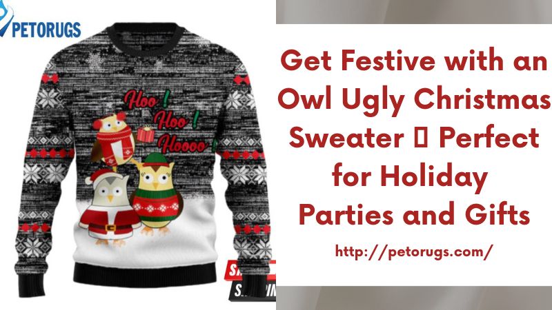 Get Festive with an Owl Ugly Christmas Sweater  Perfect for Holiday Parties and Gifts